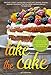 Take The Cake: Discover 139 Best cake recipes, cheesecakes, tiramisu, from all around the world that will bring happiness and joy to your home.