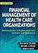 Financial Management of Health Care Organizations: An Introduction to Fundamental Tools, Concepts and Applications