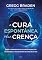 Livro A cura espontânea pela crença: Quebre o paradigma dos falsos limites materialistas da consciência e crie verdadeiros milagres em sua vida
