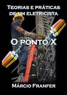 Livro TEORIAS E PRÁTICAS DE UM ELETRICISTA: O PONTO X