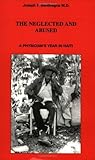 The Neglected and Abused : A Physician's Year in Haiti, Bentivegna, Joseph F., 0962600105