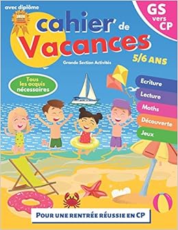 Cahier De Vacances Gs Vers Cp 5 6 Ans Pour Consolider Les Acquis De La Grande Section Avec Diplome Pour Une Rentree Scolaire Reussie En Cp French Edition Activites