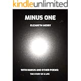 MINUS ONE: With Haikus and Other Poems: The Story of a Life