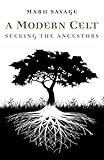 A Modern Celt: Seeking the Ancestors by Mabh Savage
