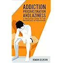 Addiction, Procrastination, and Laziness: A Proactive Guide to the Psychology of Motivation