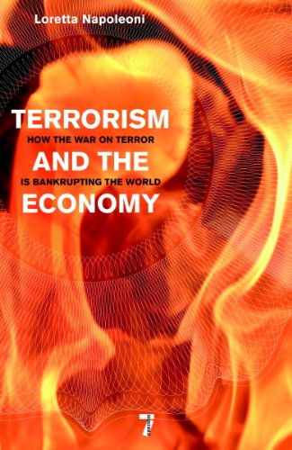 Terrorism and the Economy: How the War on Terror is Bankrupting the World by Loretta Napoleoni