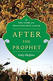 After the Prophet: The Epic Story of the Shia-Sunni Split in Islam