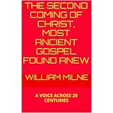 THE SECOND COMING OF CHRIST, MOST ANCIENT GOSPEL FOUND ANEW