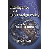 Intelligence and U.S. Foreign Policy: Iraq, 9/11, and Misguided Reform