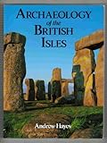Archaeology of the British Isles : With a Gazeteer of Sites in England, Wales, Scotland and Ireland, Hayes, Andrew, 0312102488
