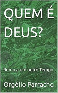 Livro QUEM É DEUS?: Rumo a um outro Tempo