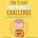 The 21 Day Happiness Challenge - Learn How to Love Your Life and Become a Happier Person in Just 21 by 21-Day Challenges, Francie Wyck