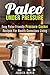 Paleo Under Pressure: Easy Paleo Friendly Pressure Cooker Recipes For Health Conscious Living (Pressure Cooker & Paleo Recipes)