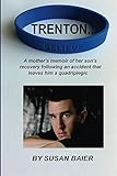 Trenton, Believe: A Mother's Memoir of Her Son's Recovery Following an Accident that Leaves Him a Qu by Susan Baier