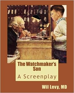 The Watchmakers Son A Screenplay Wil Levy Md - 