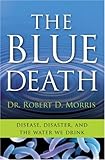 The Blue Death: Disease, Disaster, and the Water We Drink cover
