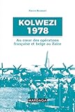 Kolwezi 1978: Au coeur des opérations française et belge au Zaïre (HISTOIRE/ACTUAL) (French Editi by Pierre Brassart