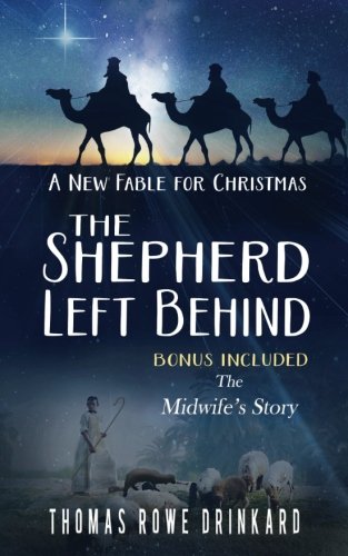 The Shepherd Left Behind: A New Fable for Christmas by Thomas Rowe Drinkard
