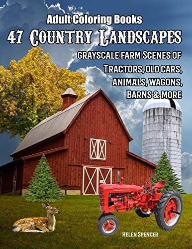 Adult Coloring Books: 47 Country Landscapes: Grayscale farm scenes of tractors, old cars, animals, wagons, barns and more Paperback – November 11, 2016