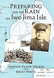 Preparing for the Rain on Iwo Jima Isle by Marion Frank Walker, Becky White