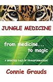 Jungle Medicine: from Medicine to Magic by Connie Grauds
