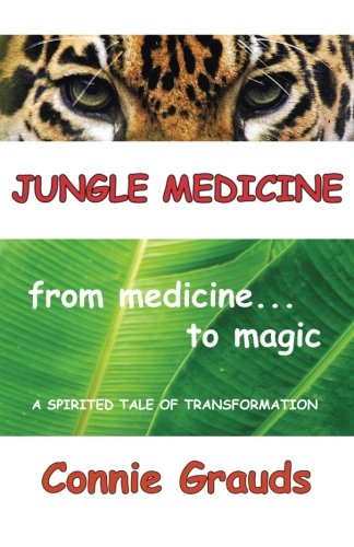 Jungle Medicine: from Medicine to Magic by Connie Grauds