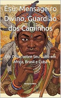 Livro Èṣù: Mensageiro Divino, Guardião dos Caminhos: Um Olhar sobre Seu Culto em África, Brasil e Cuba (Wisdom of the Orishas)