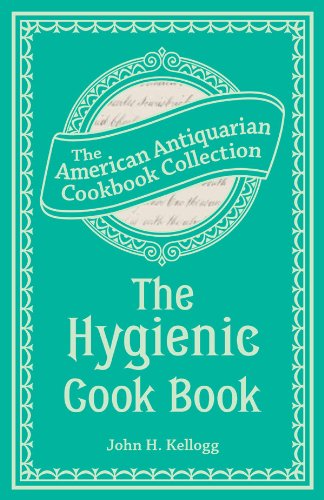 The Hygienic Cook Book (American Antiquarian Cookbook Collection) by John Harvey Kellogg