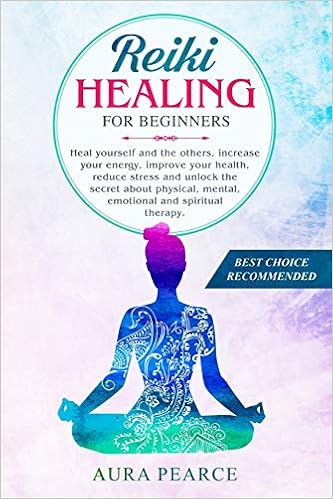 Reiki Healing For Beginners Heal Yourself And The Others Increase Your Energy Improve Your Health Reduce Stress And Unlock The Secret About Physical Mental Emotional And Spiritual Therapy Pearce Aura 9781701860407 Amazon Com