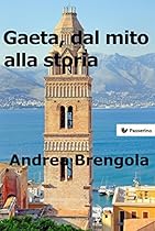 Gaeta; dal mito alla storia (Italian Edition)