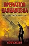 Operation Barbarossa: Hitler's Invasion of Russia 1941