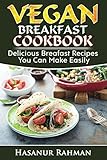Vegan Breakfast Cookbook: Delicious Breakfast Recipes You Can Make Easily (Photos Included) (Vegan Cookbook) by 