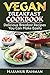 Vegan Breakfast Cookbook: Delicious Breakfast Recipes You Can Make Easily (Photos Included) (Vegan Cookbook) by 