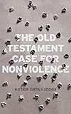 The Old Testament Case for Nonviolence