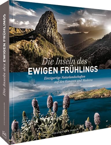 Reise-Bildband – Die Inseln des ewigen Frühlings: Einzigartige Naturlandschaften auf den Kanaren und Madeira. Reiseführer & Reiseinspirationen für Teneriffa, Fuerteventura, Gran Canaria, Madeira & Co.