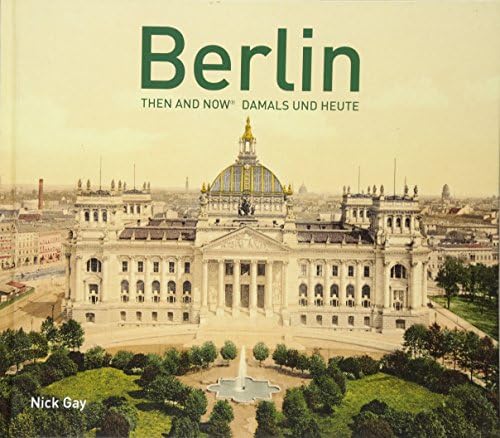 Berlin Then and Now®: Damals und Heute