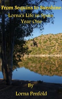 From Sequins to Sunshine - Year One (Lorna's Life in Spain Book 1) by [Penfold, Lorna]