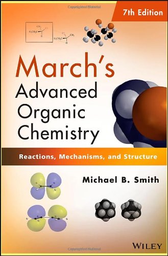 March's Advanced Organic Chemistry: Reactions, Mec hanisms, and Structure, 7th edition