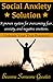Social Anxiety Solution: Proven Techniques for Overcoming Shyness, Social Anxiety, Low Self-Esteem, and Negative Emotions (Core Confidence Series)