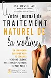 Votre journal de traitement naturel de la scoliose: Un compagnon
quotidien pour 12 semaines vers une colonne vertébrale plus droite et
plus forte ! (