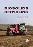 Biosolids Recycling : Effects on Human Health and the Environment, Smith, Stephen R., 1845935446