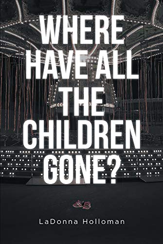 Where Have All The Children Gone? by LaDonna Holloman