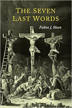 The Seven Last Words, by Fulton J. Sheen