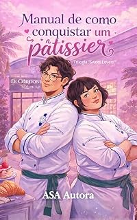 Livro MANUAL DE COMO CONQUISTAR UM PÂTISSIER : Trilogia ‘’Sweet Lovers’’’ - Livro 01