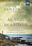 Moving Mountains: A DVD Study: Praying with Passion, Confidence, and Authority