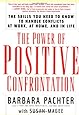 The Power of Positive Confrontation: The Skills You Need to Know to Handle Conflicts at Work, at Home and in Life