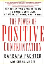 The Power of Positive Confrontation: The Skills You Need to Know to Handle Conflicts at Work, at Home and in Life