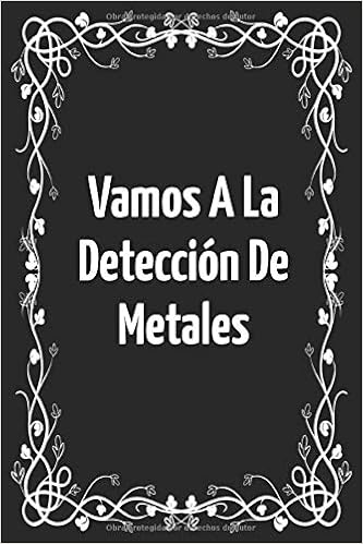 Livres Couvertures de Vamos A La Detección De Metales: Diario de bitácora para detectores de metales, lleva la cuenta de tus estadísticas de detección de metales y mejora ... regalo para los detectores de metales (Español) Tapa blanda – 2 febrero 2020