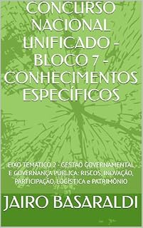 Livro CONCURSO NACIONAL UNIFICADO - BLOCO 7 - CONHECIMENTOS ESPECÍFICOS : EIXO TEMÁTICO 2 - GESTÃO GOVERNAMENTAL E GOVERNANÇA PÚBLICA: RISCOS, INOVAÇÃO, PARTICIPAÇÃO, LOGÍSTICA e PATRIMÔNIO