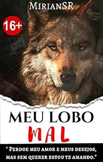Livro Meu Lobo Mal: "Perdoe meu amor e meus desejos, mas sem querer estou te amando." ("Meu" Livro 1)